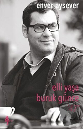 Elli Yaşa Buruk Günce 47 - Enver Aysever - A7 Kitap - Fiyatı - Yorumla