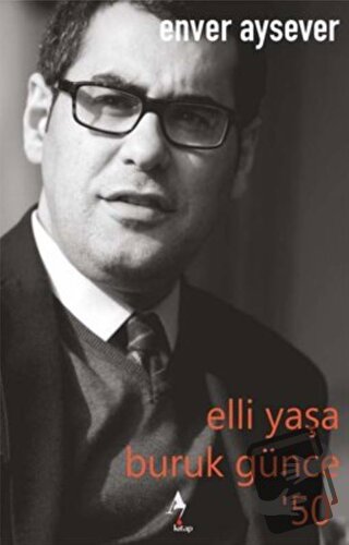 Elli Yaşa Buruk Günce 50 - Enver Aysever - A7 Kitap - Fiyatı - Yorumla