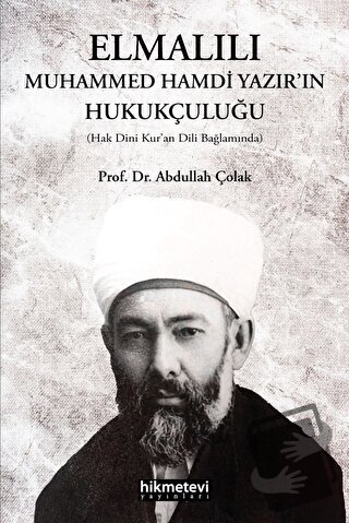 Elmalılı Muhammed Hamdi Yazır'ın Hukukçuluğu - Abdullah Çolak - Hikmet