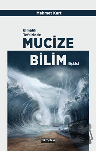 Elmalılı Tefsirinde Mucize Bilim İlişkisi - Mehmet Kurt - Hikmetevi Ya