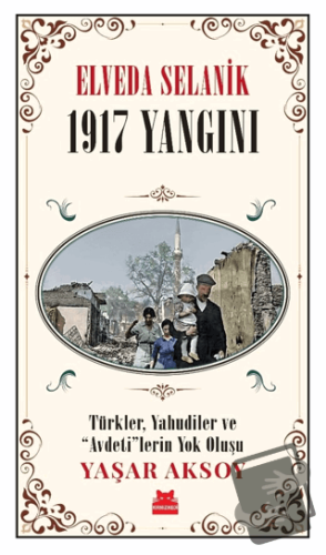 Elveda Selanik - 1917 Yangını - Yaşar Aksoy - Kırmızı Kedi Yayınevi - 