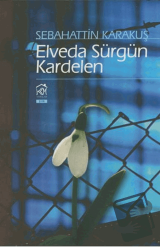 Elveda Sürgün Kardelen - Sebahattin Karakuş - Kurgu Kültür Merkezi - F