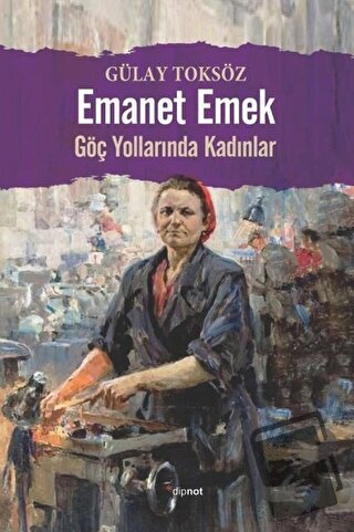 Emanet Emek - Gülay Toksöz - Dipnot Yayınları - Fiyatı - Yorumları - S