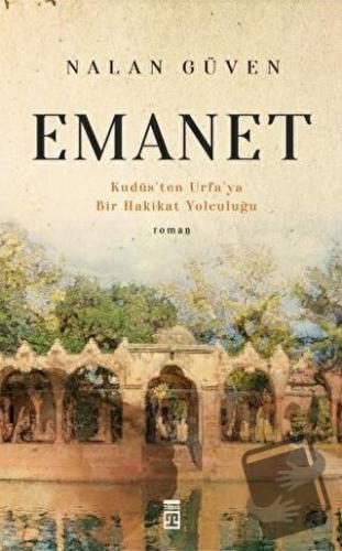 Emanet ve Kudüs'ten Urfa'ya Bir Hakikat Yolculuğu - Nalan Güven - Tima