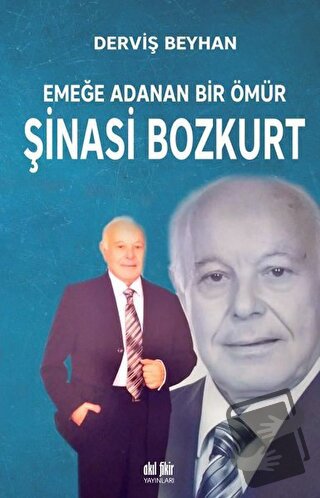 Emeğe Adanan Bir Ömür Şinasi Bozkurt - Derviş Beyhan - Akıl Fikir Yayı