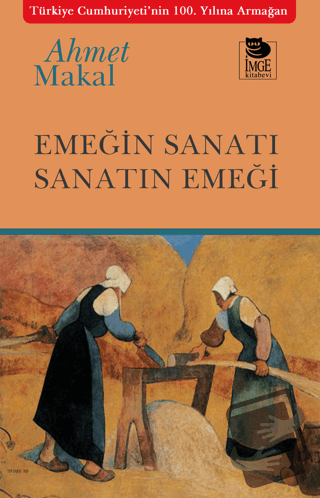 Emeğin Sanatı Sanatın Emeği - Ahmet Makal - İmge Kitabevi Yayınları - 