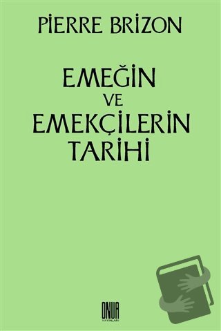 Emeğin ve Emekçilerin Tarihi - Pierre Brizon - Sol ve Onur Yayınları -