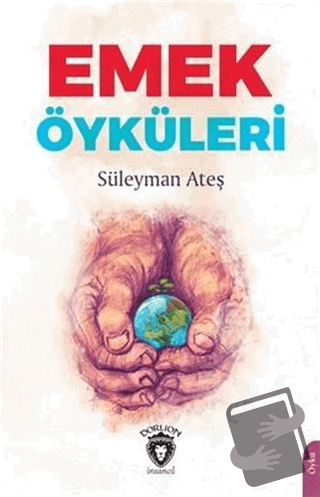 Emek Öyküleri - Süleyman Ateş - Dorlion Yayınları - Fiyatı - Yorumları