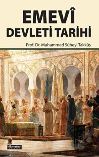 Emevi Devleti Tarihi - Muhammed Süheyl Takkuş - Hikmetevi Yayınları - 