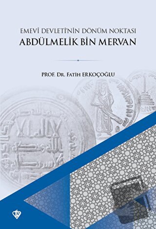 Emevi Devletinin Dönüm Noktası Ve Abdülmelik Bin Mervan - Fatih Erkoço