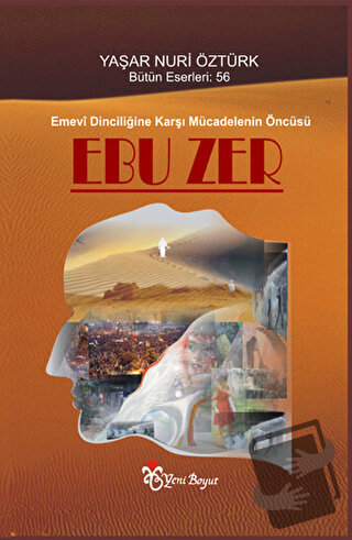 Emevi Dinciliğine Karşı Mücadelenin Öncüsü: Ebuzer - Yaşar Nuri Öztürk