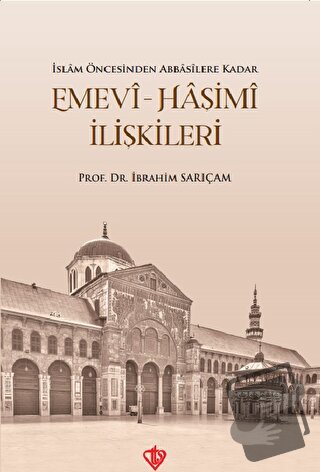 Emevi-Haşimi İlişkileri - İbrahim Sarıçam - Türkiye Diyanet Vakfı Yayı