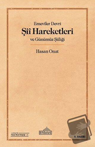 Emeviler Devri Şii Hareketleri ve Günümüz Şiiliği - Hasan Onat - Endül