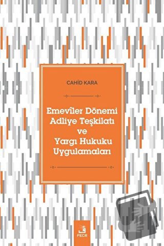 Emeviler Dönemi Adliye Teşkilatı Ve Yargı Hukuku Uygulamaları - Cahid 