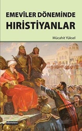 Emeviler Döneminde Hıristiyanlar - Mücahit Yüksel - Hikmetevi Yayınlar