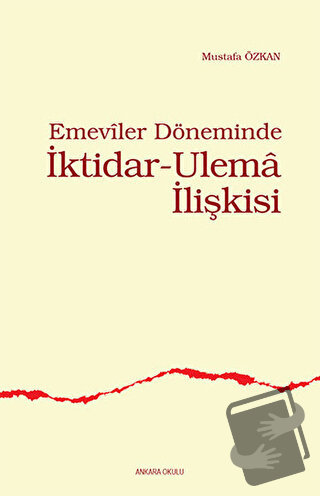 Emeviler Döneminde İktidar - Ulema İlişkisi - Mustafa Özkan - Ankara O