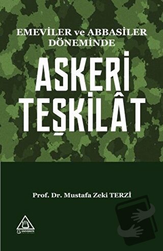 Emeviler ve Abbasiler Döneminde Askeri Teşkilat - Mustafa Zeki Terzi -