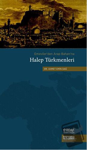 Emeviler'den Arap Baharı'na Halep Türkmenleri - Ahmet Emin Dağ - Taş M