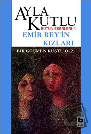 Emir Bey’in Kızları Bir Göçmen Kuştu O (2) - Ayla Kutlu - Bilgi Yayıne