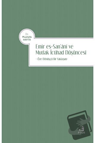 Emir es-San‘ani ve Mutlak İctihad Düşüncesi - Mustafa Hayta - Fecr Yay