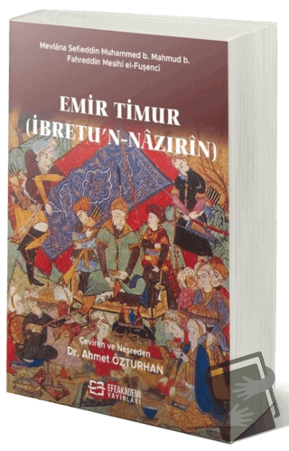 Emir Timur (İbretu’n-Nazırin) - Ahmet Özturhan - Efe Akademi Yayınları