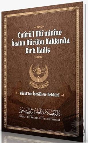 Emirü’l Mü’minine İtaatın Vücubu Hakkında Kırk Hadis - Yusuf bin İsmai