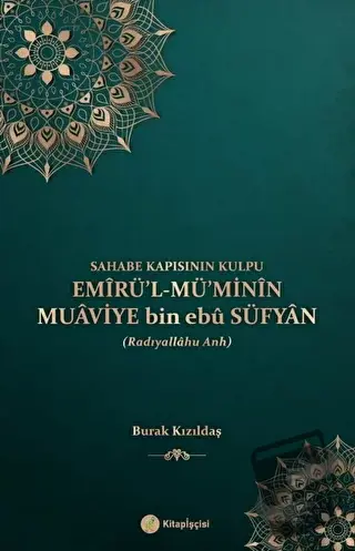 Emirül Müminin Muaviye Bin Ebu Süfyan - Burak Kızıldaş - Kitap Kalbi Y