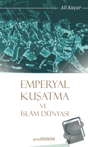 Emperyal Kuşatma ve İslam Dünyası - Ali Kaçar - Genç Birikim Yayınları