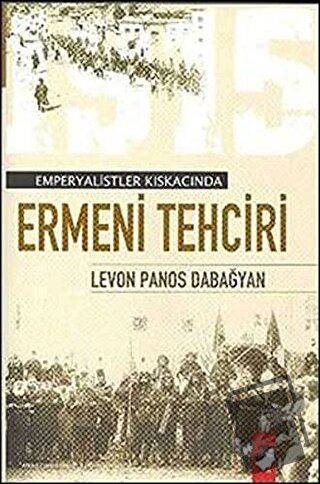 Emperyalist Kıskacında Ermeni Tehciri (Türk Ermenileri) - Levon Panos 