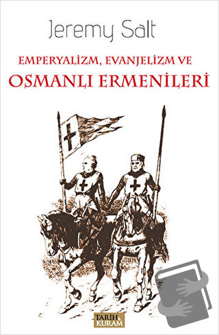 Emperyalizm, Evanjelizm ve Osmanlı Ermenileri - Jeremy Salt - Tarih ve