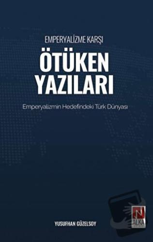 Emperyalizme Karşı Ötüken Yazıları - Yusufhan Güzelsoy - Alka Yayınevi