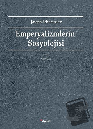 Emperyalizmlerin Sosyolojisi - Joseph Schumpeter - Dipnot Yayınları - 