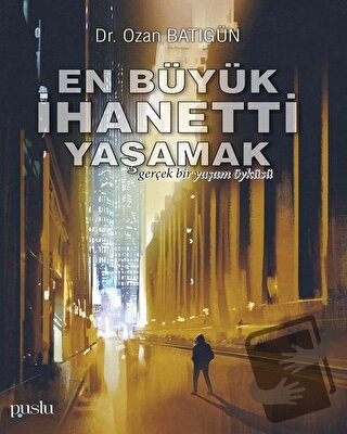 En Büyük İhaneti Yaşamak - Ozan Batıgün - Puslu Yayıncılık - Fiyatı - 