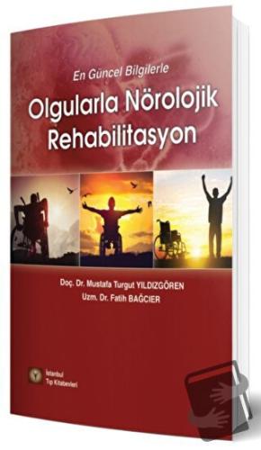 En Güncel Bilgilerle Olgularla Nörolojik Rehabilitasyon - Fatih Bağcıe