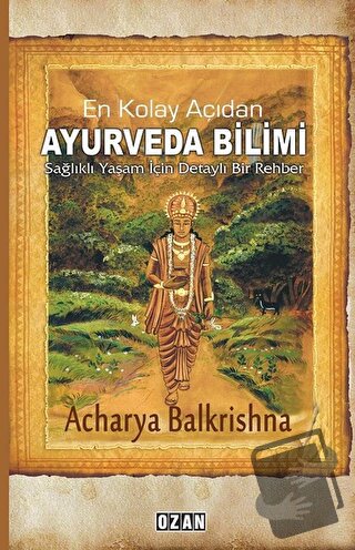 En Kolay Açıdan Ayurveda Bilimi - Acharya Balkrishna - Ozan Yayıncılık