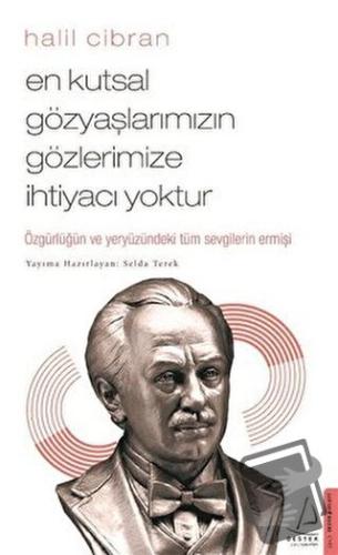 En Kutsal Gözyaşlarımızın Gözlerimize İhtiyacı Yoktur - Halil Cibran -