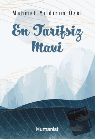 En Tarifsiz Mavi - Mehmet Yıldırım Özel - Hümanist Kitap Yayıncılık - 