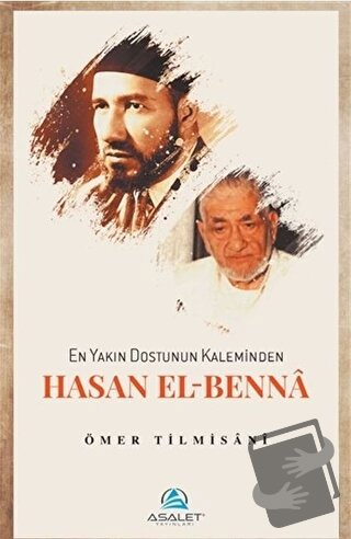 En Yakın Dostunun Kaleminden Hasan El-Benna - Ömer Tilmisani - Asalet 