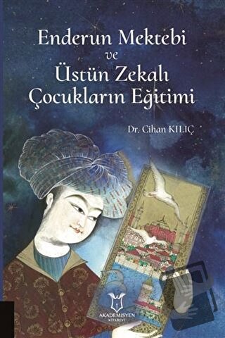 Enderun Mektebi ve Üstün Zekalı Çocukların Eğitimi - Cihan Kılıç - Aka