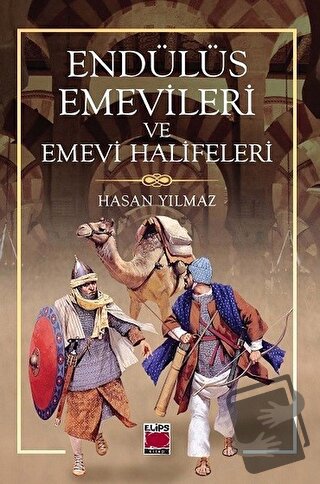 Endülüs Emevileri ve Emevi Halifeleri - Hasan Yılmaz - Elips Kitap - F