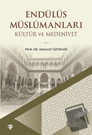 Endülüs Müslümanları - Kültür ve Medeniyet - Mehmet Özdemir - Türkiye 