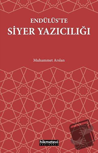 Endülüs’te Siyer Yazıcılığı - Muhammet Arslan - Hikmetevi Yayınları - 