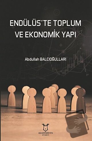 Endülüs’te Toplum ve Ekonomik Yapı - Abdullah Balcıoğulları - Akademis