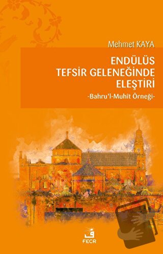 Endülüs Tefsir Geleneğinde Eleştiri; Bahru’l-Muhit Örneği - Mehmet Kay