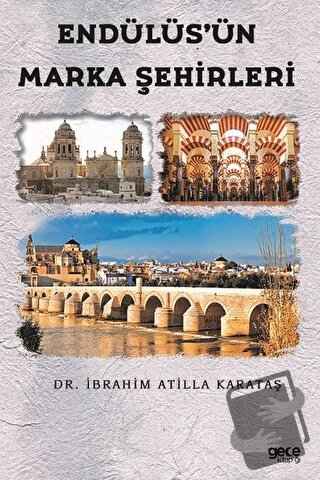 Endülüs’ün Marka Şehirleri - İbrahim Atilla Karataş - Gece Kitaplığı -