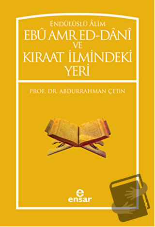 Endülüslü Alim Ebu Amr Ed-Dani ve Kıraat İlmindeki Yeri - Abdurrahman 