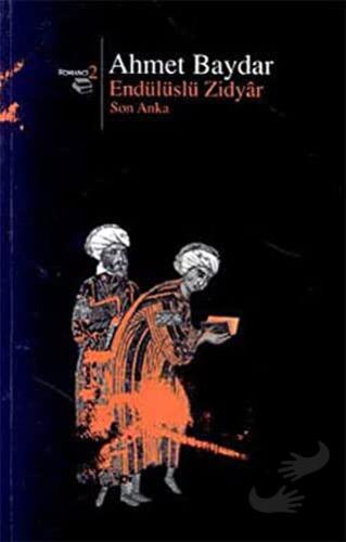 Endülüslü Zidyar Son Anka - Ahmet Baydar - Beyan Yayınları - Fiyatı - 