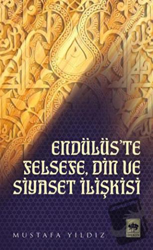 Endülüs'te Felsefe, Din ve Siyaset İlişkisi - Mustafa Yıldız - Ötüken 