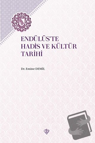 Endülüs'te Hadis ve Kültür Tarihi - Emine Demil - Türkiye Diyanet Vakf