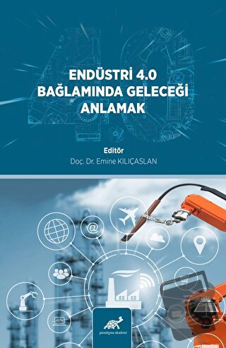 Endüstri̇ 4.0 Bağlamında Geleceği̇ Anlamak - Emine Kılıçaslan - Paradi